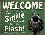 Welcome Now Smile and Wait For the Flash Metal Tin Sign 2129
