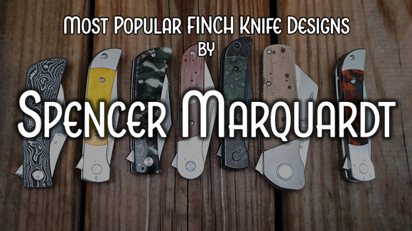 Top Finch Knife Designs | Creator of the Month Series February | Spencer Marquardt & Steve Laughlin
