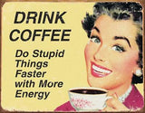 Drink Coffee Do Stupid Things Faster w/ More Energy Home Kitchen Decor Vintage Metal Tin Sign 1425