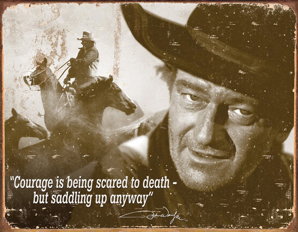 John Wayne Courage is being Scared to Death but Saddling Up Anyway Man Cave Metal Tin Sign 1429