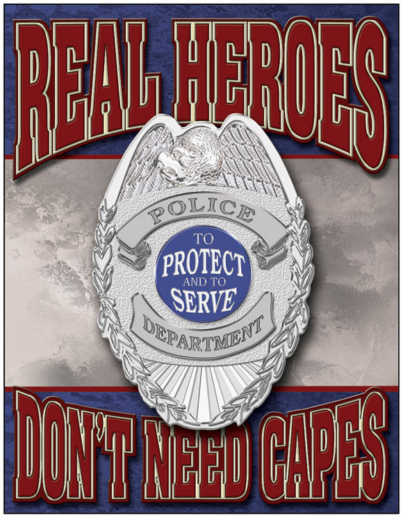 Real Heroes Don't Need Capes Police Dept. To Protect and Serve Man Cave Metal Tin Sign 1780