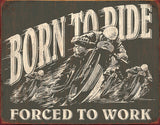 Born To Ride Force To Work Motorcycle Man Cave Collectible Tin Sign 1885